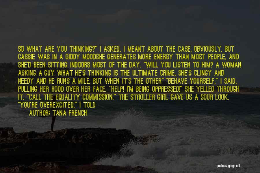 Tana French Quotes: So What Are You Thinking? I Asked. I Meant About The Case, Obviously, But Cassie Was In A Giddy Moodshe