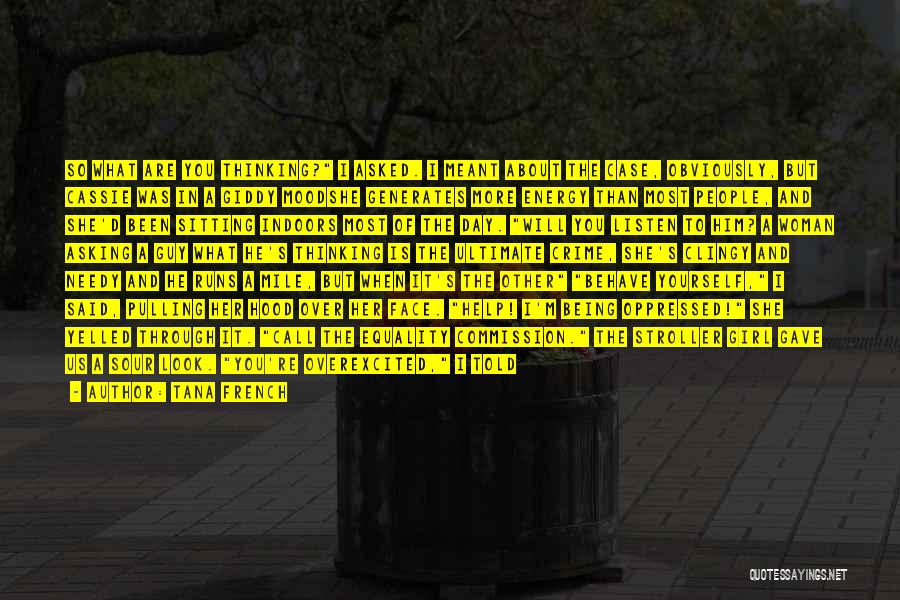 Tana French Quotes: So What Are You Thinking? I Asked. I Meant About The Case, Obviously, But Cassie Was In A Giddy Moodshe