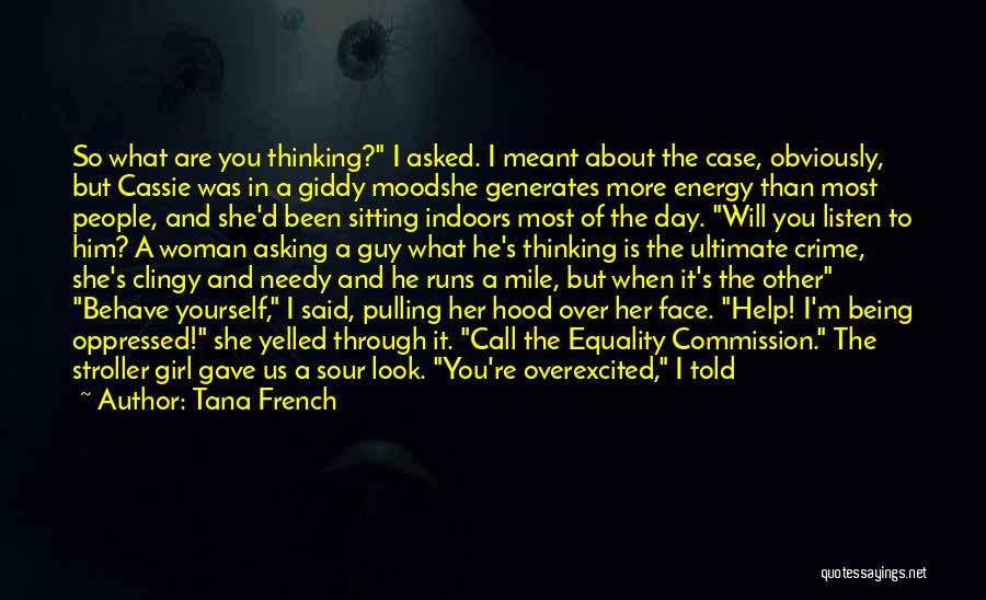Tana French Quotes: So What Are You Thinking? I Asked. I Meant About The Case, Obviously, But Cassie Was In A Giddy Moodshe
