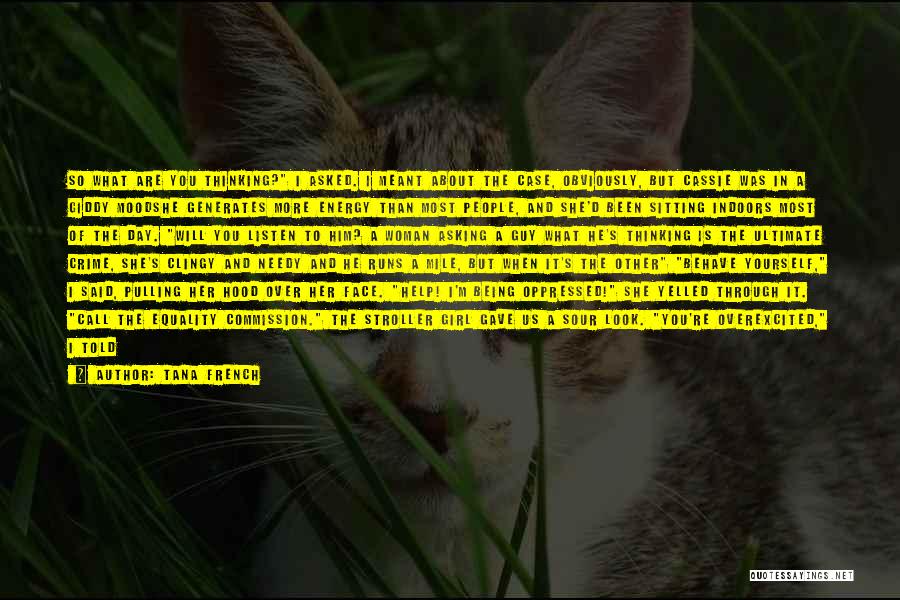 Tana French Quotes: So What Are You Thinking? I Asked. I Meant About The Case, Obviously, But Cassie Was In A Giddy Moodshe