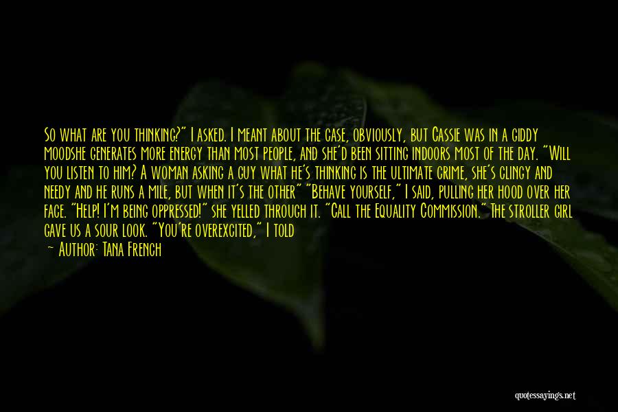 Tana French Quotes: So What Are You Thinking? I Asked. I Meant About The Case, Obviously, But Cassie Was In A Giddy Moodshe