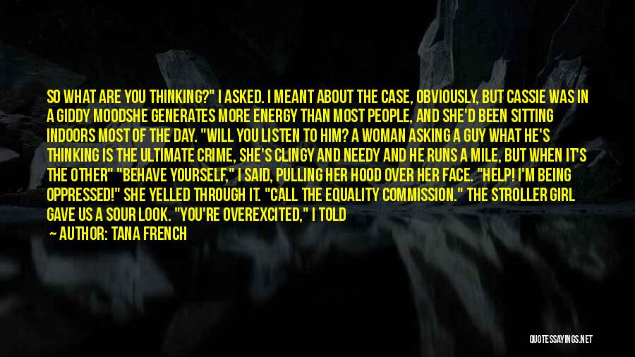 Tana French Quotes: So What Are You Thinking? I Asked. I Meant About The Case, Obviously, But Cassie Was In A Giddy Moodshe