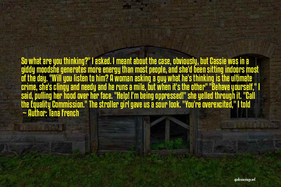 Tana French Quotes: So What Are You Thinking? I Asked. I Meant About The Case, Obviously, But Cassie Was In A Giddy Moodshe