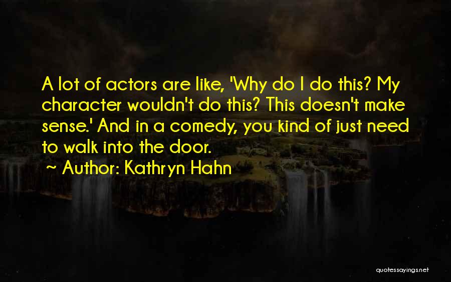 Kathryn Hahn Quotes: A Lot Of Actors Are Like, 'why Do I Do This? My Character Wouldn't Do This? This Doesn't Make Sense.'