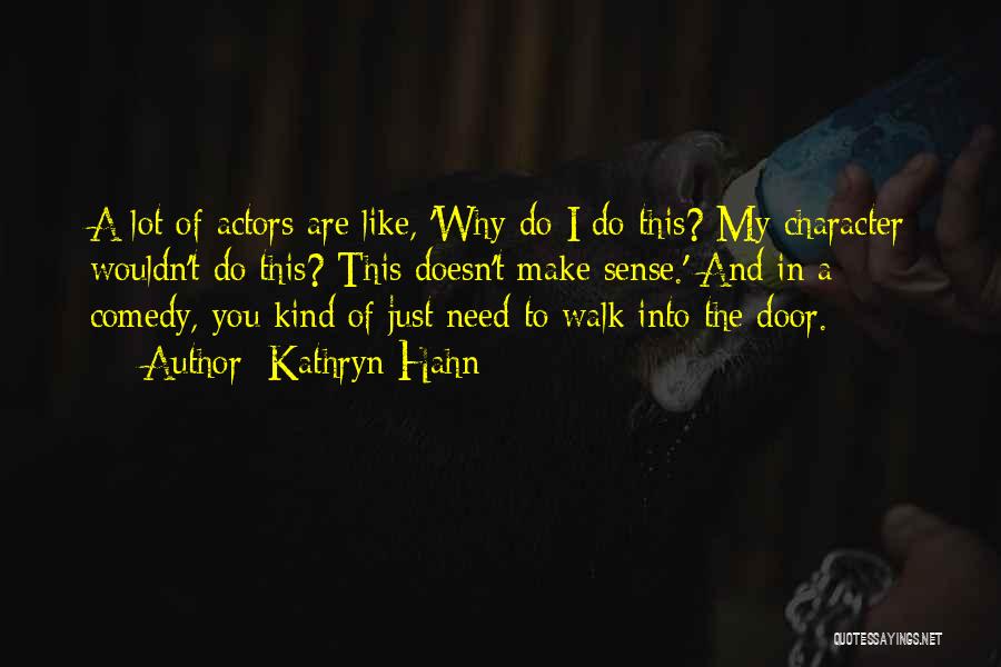 Kathryn Hahn Quotes: A Lot Of Actors Are Like, 'why Do I Do This? My Character Wouldn't Do This? This Doesn't Make Sense.'