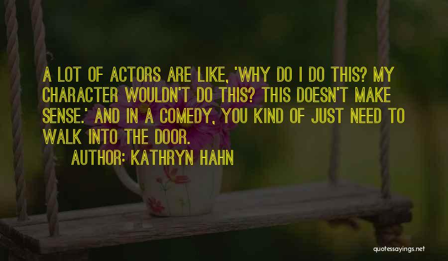 Kathryn Hahn Quotes: A Lot Of Actors Are Like, 'why Do I Do This? My Character Wouldn't Do This? This Doesn't Make Sense.'