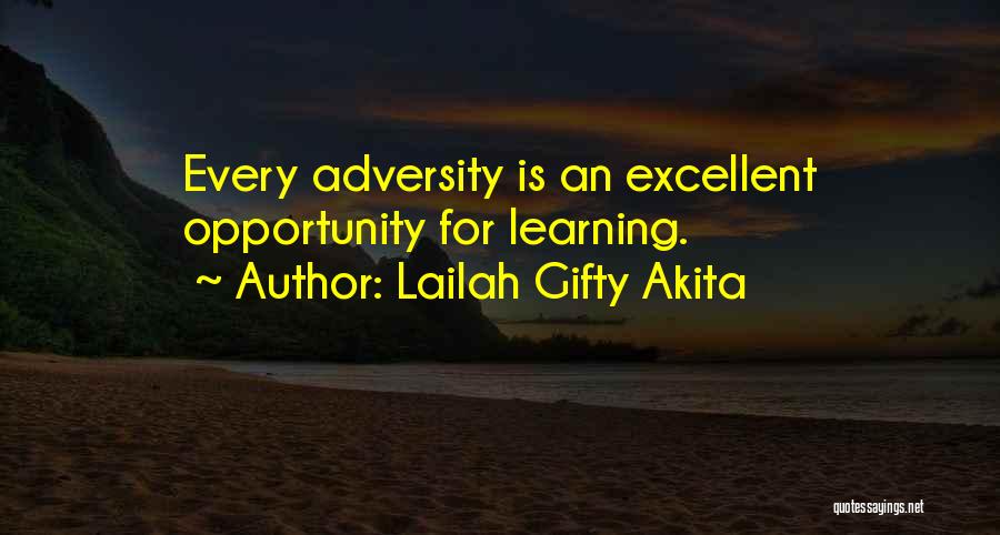 Lailah Gifty Akita Quotes: Every Adversity Is An Excellent Opportunity For Learning.