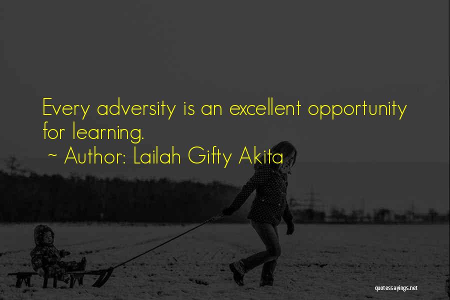 Lailah Gifty Akita Quotes: Every Adversity Is An Excellent Opportunity For Learning.