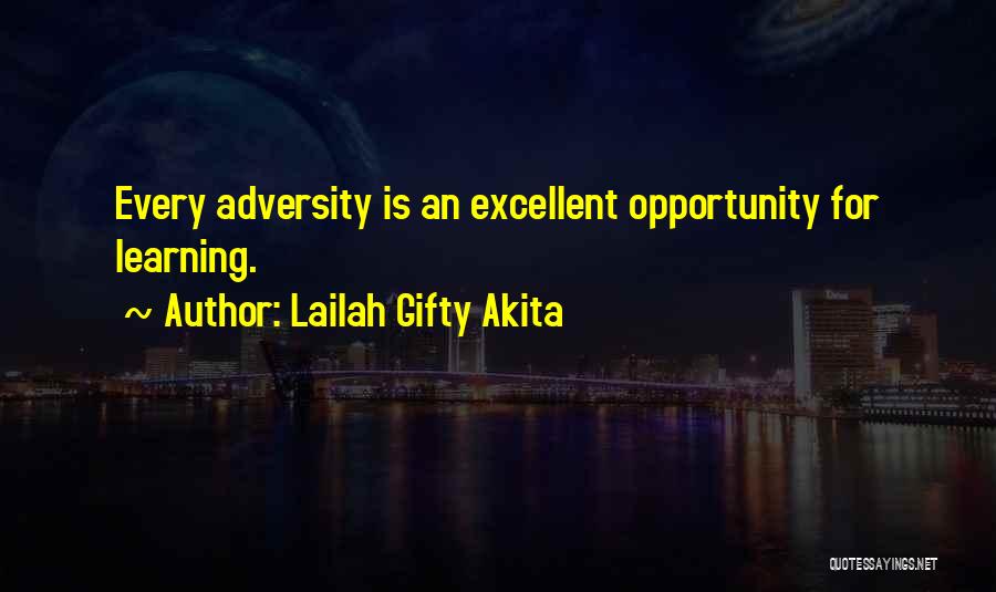 Lailah Gifty Akita Quotes: Every Adversity Is An Excellent Opportunity For Learning.