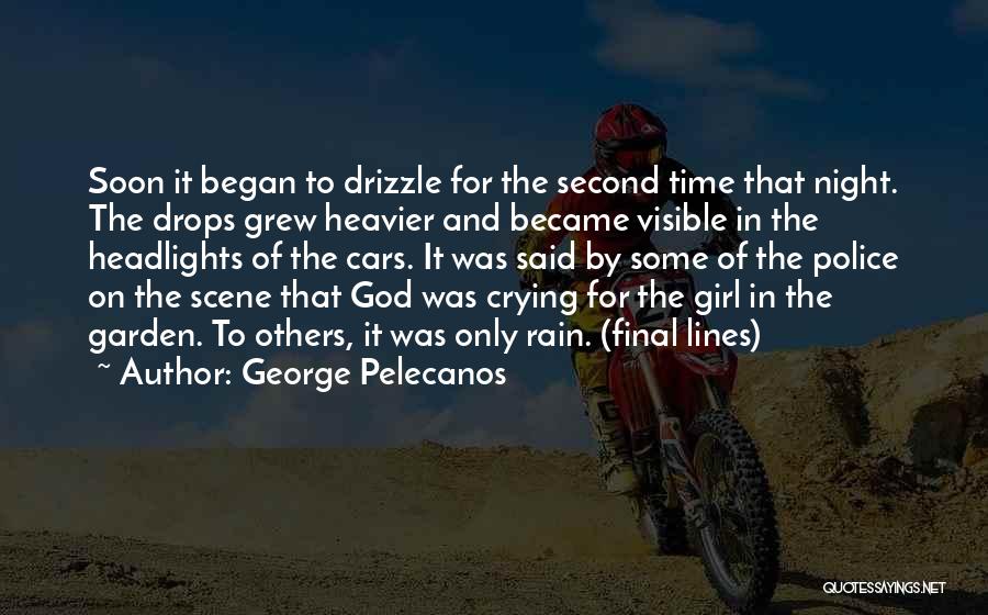 George Pelecanos Quotes: Soon It Began To Drizzle For The Second Time That Night. The Drops Grew Heavier And Became Visible In The