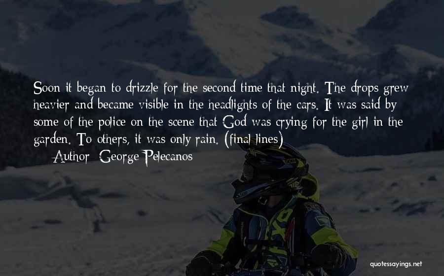 George Pelecanos Quotes: Soon It Began To Drizzle For The Second Time That Night. The Drops Grew Heavier And Became Visible In The