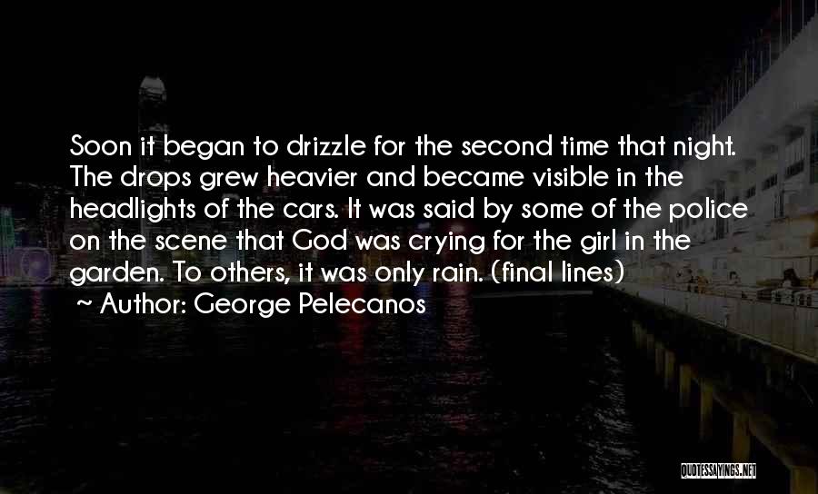 George Pelecanos Quotes: Soon It Began To Drizzle For The Second Time That Night. The Drops Grew Heavier And Became Visible In The