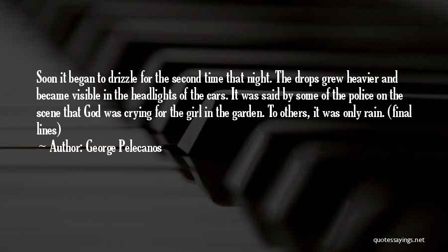 George Pelecanos Quotes: Soon It Began To Drizzle For The Second Time That Night. The Drops Grew Heavier And Became Visible In The