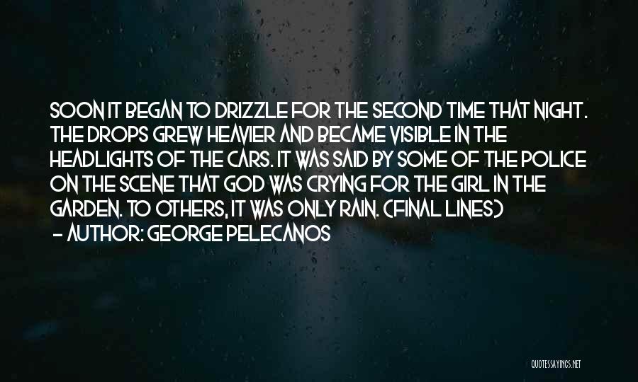 George Pelecanos Quotes: Soon It Began To Drizzle For The Second Time That Night. The Drops Grew Heavier And Became Visible In The