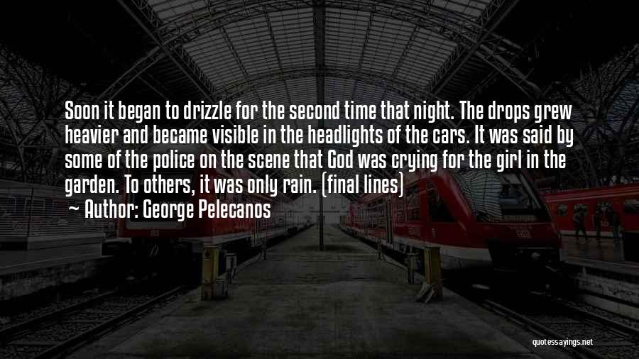 George Pelecanos Quotes: Soon It Began To Drizzle For The Second Time That Night. The Drops Grew Heavier And Became Visible In The