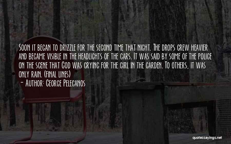 George Pelecanos Quotes: Soon It Began To Drizzle For The Second Time That Night. The Drops Grew Heavier And Became Visible In The