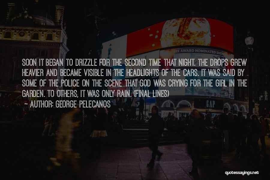 George Pelecanos Quotes: Soon It Began To Drizzle For The Second Time That Night. The Drops Grew Heavier And Became Visible In The