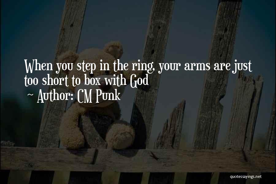 CM Punk Quotes: When You Step In The Ring, Your Arms Are Just Too Short To Box With God