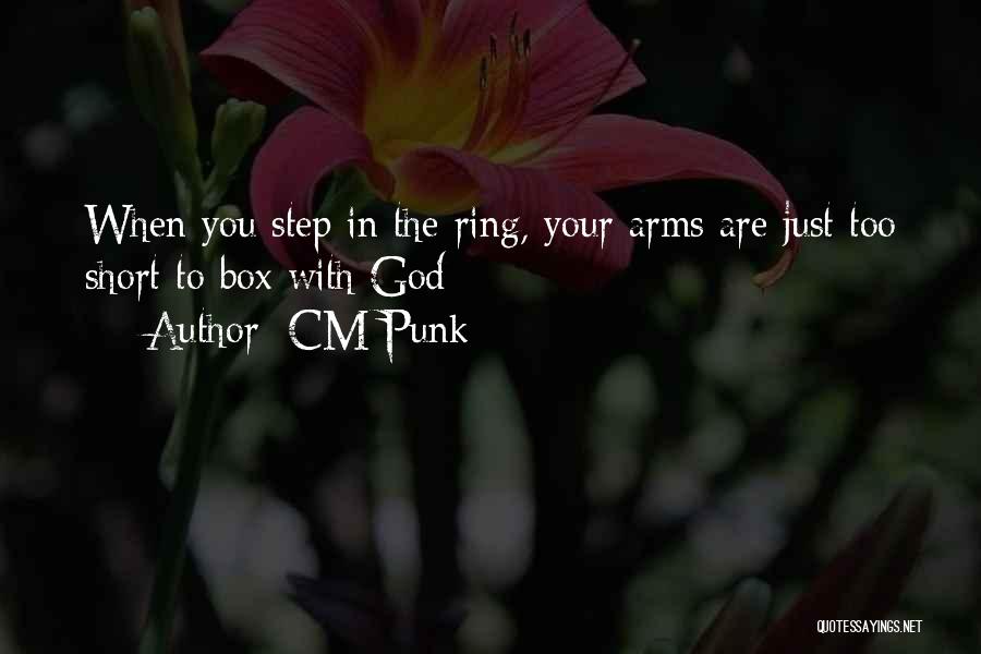 CM Punk Quotes: When You Step In The Ring, Your Arms Are Just Too Short To Box With God