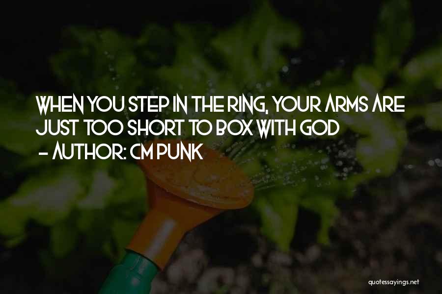 CM Punk Quotes: When You Step In The Ring, Your Arms Are Just Too Short To Box With God