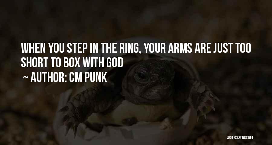 CM Punk Quotes: When You Step In The Ring, Your Arms Are Just Too Short To Box With God