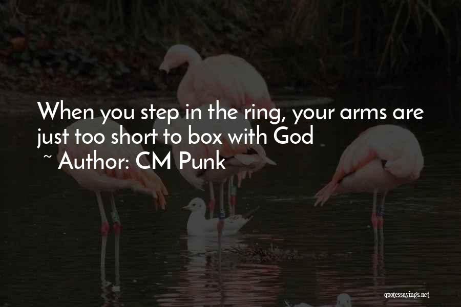 CM Punk Quotes: When You Step In The Ring, Your Arms Are Just Too Short To Box With God