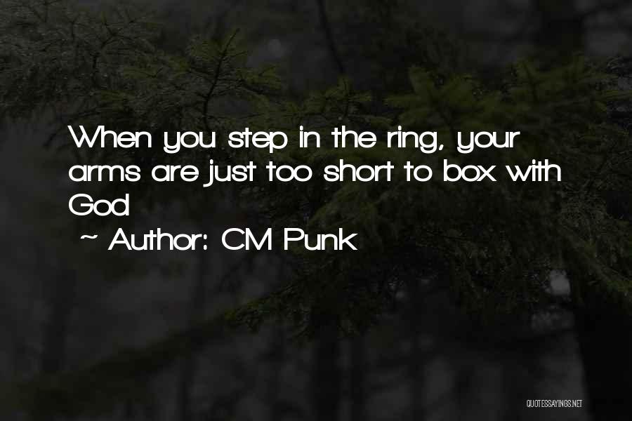 CM Punk Quotes: When You Step In The Ring, Your Arms Are Just Too Short To Box With God