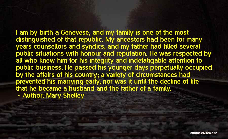 Mary Shelley Quotes: I Am By Birth A Genevese, And My Family Is One Of The Most Distinguished Of That Republic. My Ancestors