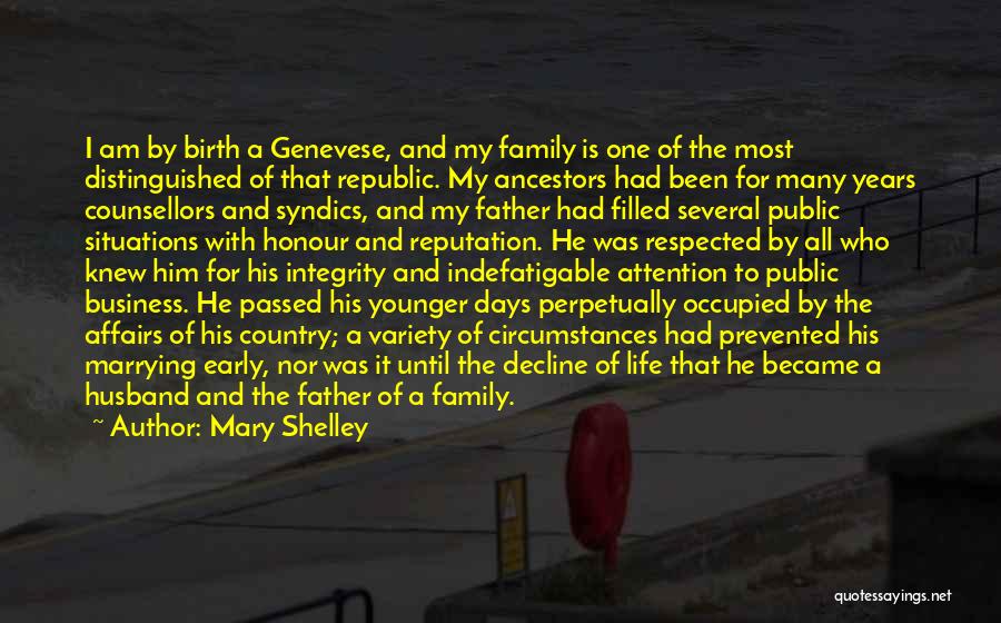 Mary Shelley Quotes: I Am By Birth A Genevese, And My Family Is One Of The Most Distinguished Of That Republic. My Ancestors