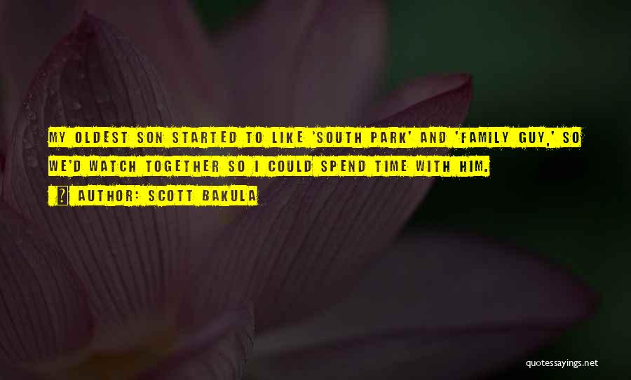 Scott Bakula Quotes: My Oldest Son Started To Like 'south Park' And 'family Guy,' So We'd Watch Together So I Could Spend Time