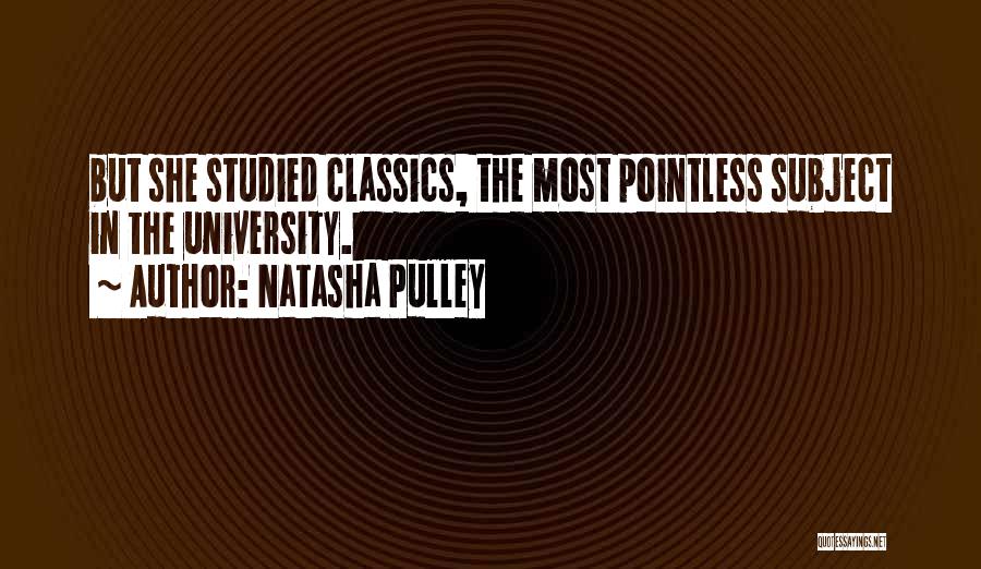 Natasha Pulley Quotes: But She Studied Classics, The Most Pointless Subject In The University.