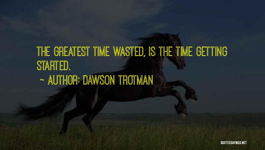 Dawson Trotman Quotes: The Greatest Time Wasted, Is The Time Getting Started.