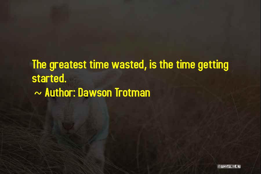 Dawson Trotman Quotes: The Greatest Time Wasted, Is The Time Getting Started.