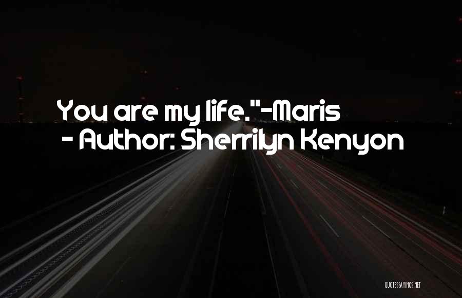 Sherrilyn Kenyon Quotes: You Are My Life.-maris