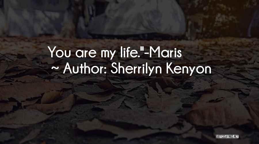 Sherrilyn Kenyon Quotes: You Are My Life.-maris