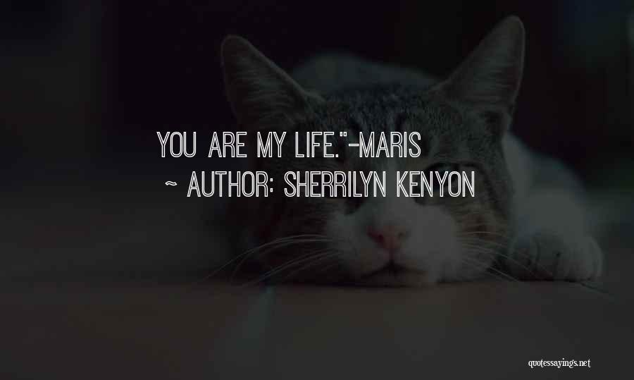 Sherrilyn Kenyon Quotes: You Are My Life.-maris