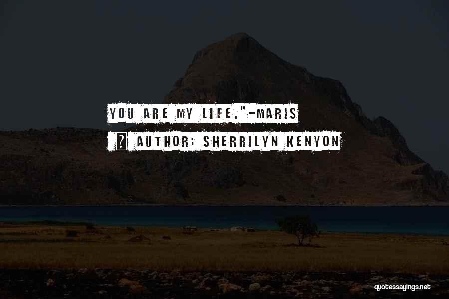 Sherrilyn Kenyon Quotes: You Are My Life.-maris