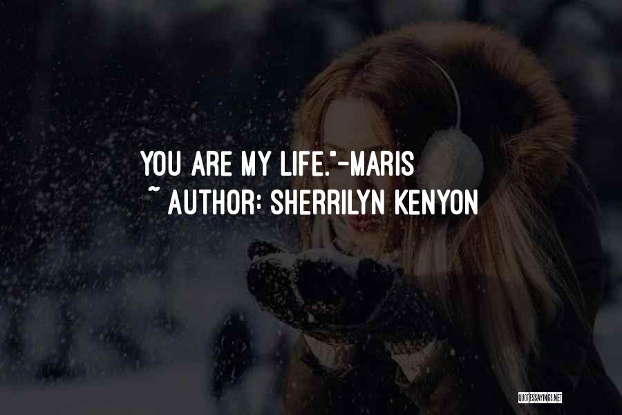 Sherrilyn Kenyon Quotes: You Are My Life.-maris