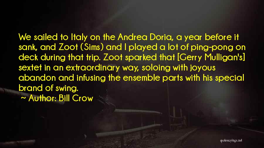 Bill Crow Quotes: We Sailed To Italy On The Andrea Doria, A Year Before It Sank, And Zoot (sims) And I Played A