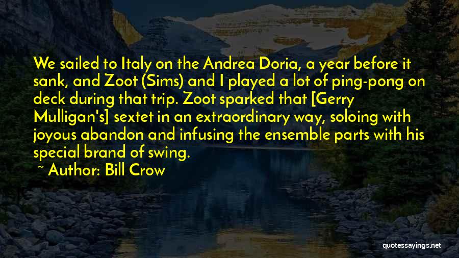 Bill Crow Quotes: We Sailed To Italy On The Andrea Doria, A Year Before It Sank, And Zoot (sims) And I Played A