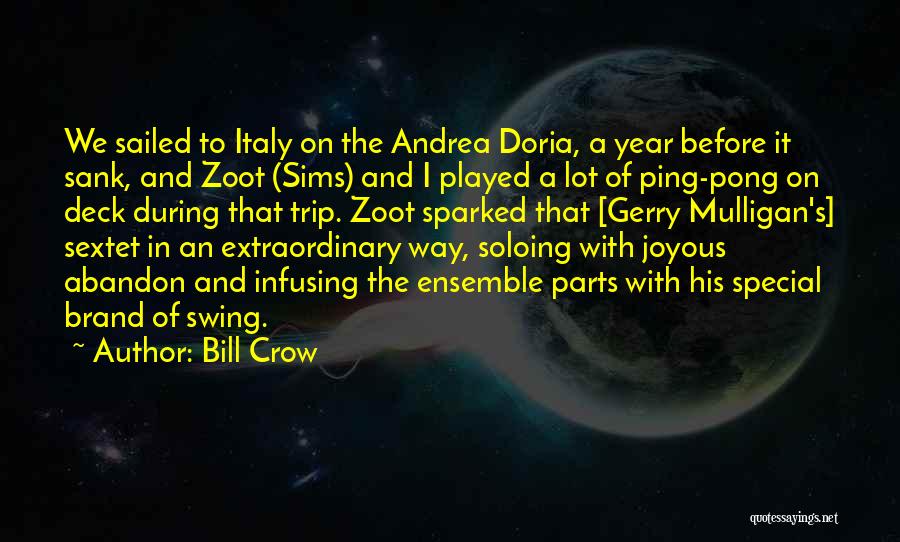 Bill Crow Quotes: We Sailed To Italy On The Andrea Doria, A Year Before It Sank, And Zoot (sims) And I Played A
