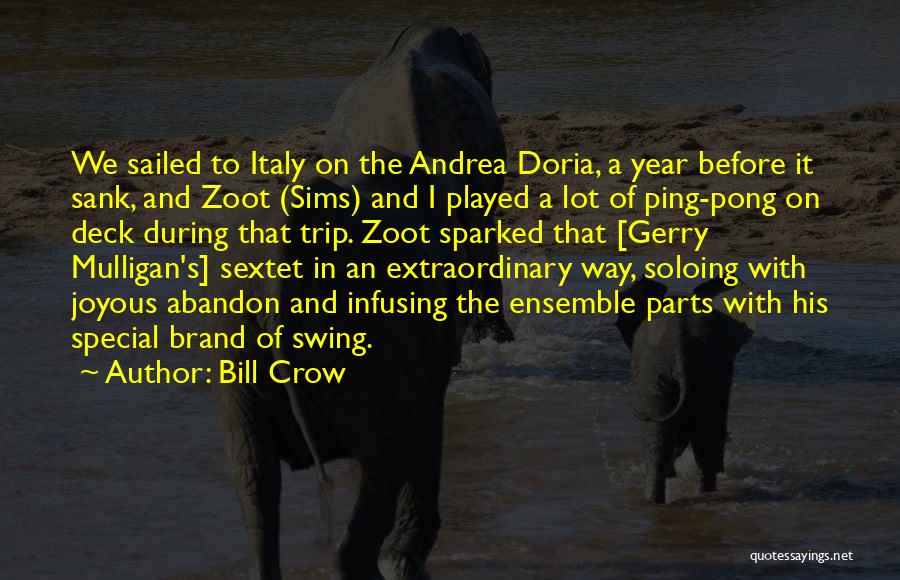 Bill Crow Quotes: We Sailed To Italy On The Andrea Doria, A Year Before It Sank, And Zoot (sims) And I Played A