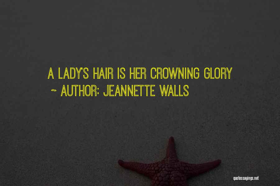 Jeannette Walls Quotes: A Lady's Hair Is Her Crowning Glory