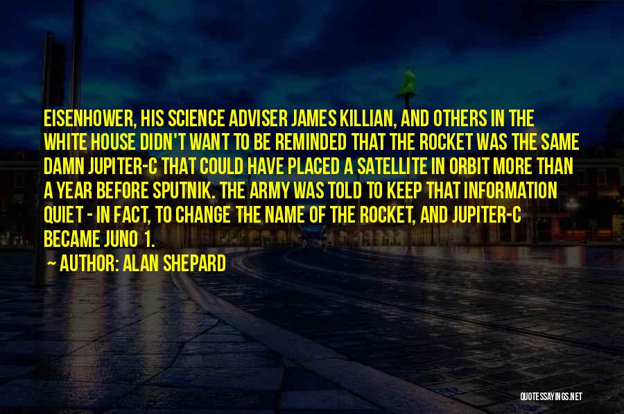 Alan Shepard Quotes: Eisenhower, His Science Adviser James Killian, And Others In The White House Didn't Want To Be Reminded That The Rocket