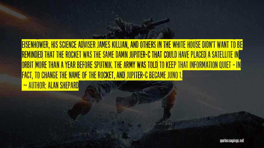 Alan Shepard Quotes: Eisenhower, His Science Adviser James Killian, And Others In The White House Didn't Want To Be Reminded That The Rocket