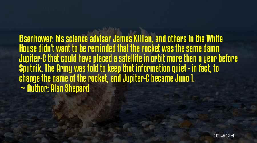 Alan Shepard Quotes: Eisenhower, His Science Adviser James Killian, And Others In The White House Didn't Want To Be Reminded That The Rocket