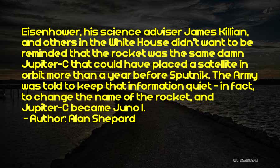 Alan Shepard Quotes: Eisenhower, His Science Adviser James Killian, And Others In The White House Didn't Want To Be Reminded That The Rocket