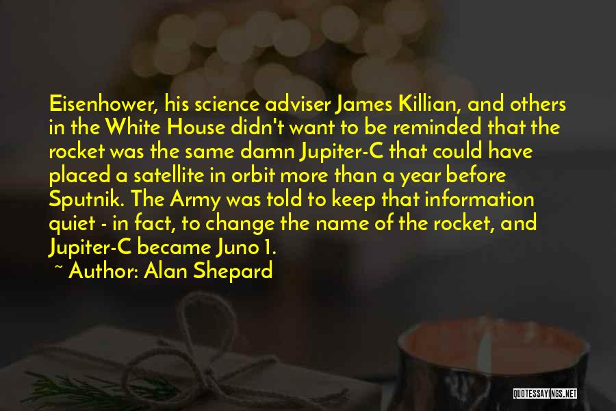 Alan Shepard Quotes: Eisenhower, His Science Adviser James Killian, And Others In The White House Didn't Want To Be Reminded That The Rocket