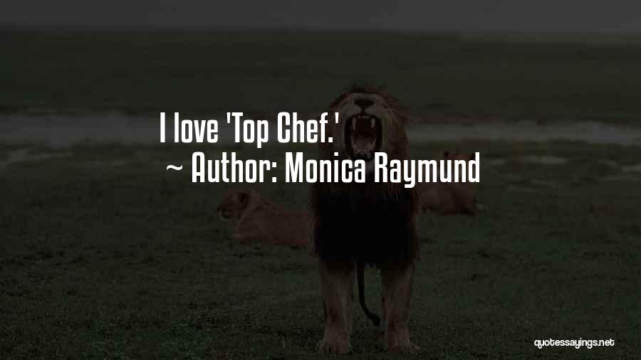 Monica Raymund Quotes: I Love 'top Chef.'