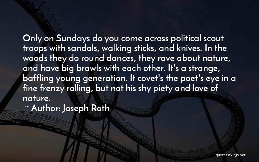 Joseph Roth Quotes: Only On Sundays Do You Come Across Political Scout Troops With Sandals, Walking Sticks, And Knives. In The Woods They